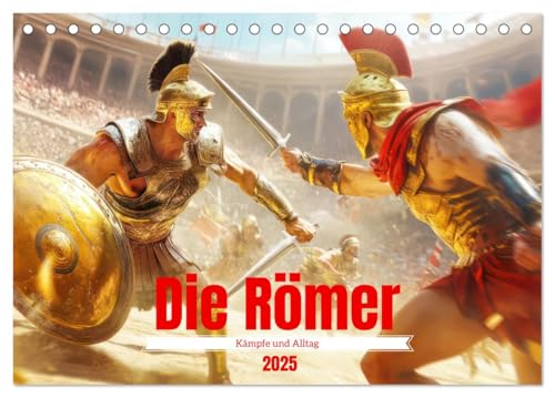 Die Römer - Kämpfe und Alltag (Tischkalender 2025 DIN A5 quer), CALVENDO Monatskalender von CALVENDO