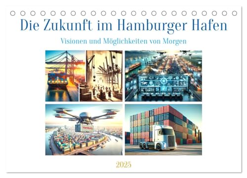 Die Zukunft im Hamburger Hafen: Visionen und Möglichkeiten von Morgen. (Tischkalender 2025 DIN A5 quer), CALVENDO Monatskalender von CALVENDO