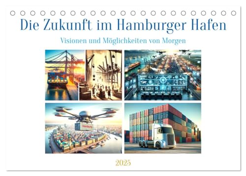 Die Zukunft im Hamburger Hafen: Visionen und Möglichkeiten von Morgen. (Tischkalender 2025 DIN A5 quer), CALVENDO Monatskalender