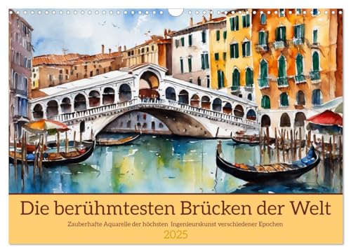 Die berühmtesten Brücken der Welt (Wandkalender 2025 DIN A3 quer), CALVENDO Monatskalender von CALVENDO