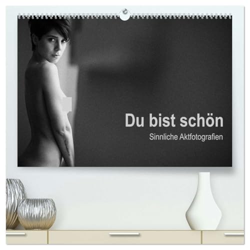 Du bist schön - Sinnliche Aktfotografien (hochwertiger Premium Wandkalender 2026 DIN A2 quer), Kunstdruck in Hochglanz von CALVENDO