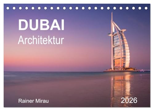 Dubai Architektur 2026 (Tischkalender 2026 DIN A5 quer), CALVENDO Monatskalender: Moderne Architektur in der Wüstenstadt Dubai. (CALVENDO Orte) von Calvendo