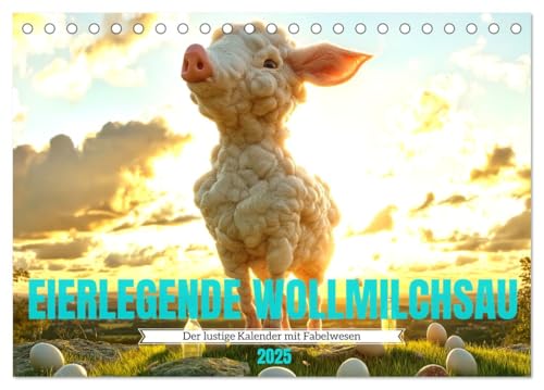 Eierlegende Wollmilchsau – der lustige Kalender mit Fabelwesen (Tischkalender 2025 DIN A5 quer), CALVENDO Monatskalender von CALVENDO