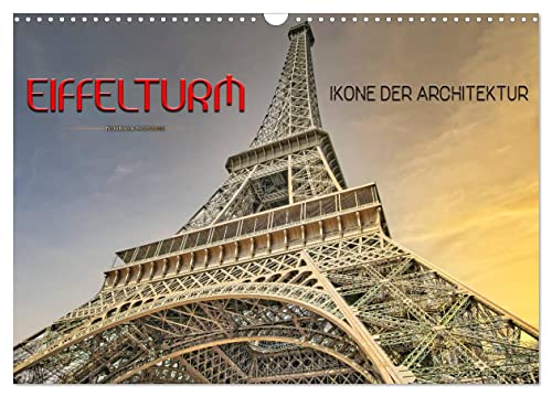 Eiffelturm - Ikone der Architektur (Wandkalender 2025 DIN A3 quer), CALVENDO Monatskalender von CALVENDO