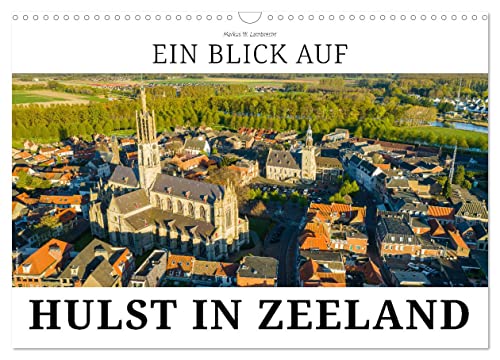 Ein Blick auf Hulst in Zeeland (Wandkalender 2025 DIN A3 quer), CALVENDO Monatskalender von CALVENDO