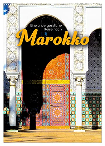 Eine unvergessliche Reise nach Marokko (Wandkalender 2025 DIN A2 hoch), CALVENDO Monatskalender von CALVENDO