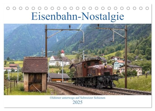 Eisenbahn-Nostalgie - Oldtimer auf Schweizer Schienen (Tischkalender 2025 DIN A5 quer), CALVENDO Monatskalender von CALVENDO
