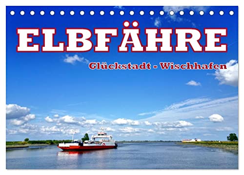 Elbfähre - Glückstadt-Wischhafen (Tischkalender 2025 DIN A5 quer), CALVENDO Monatskalender von CALVENDO