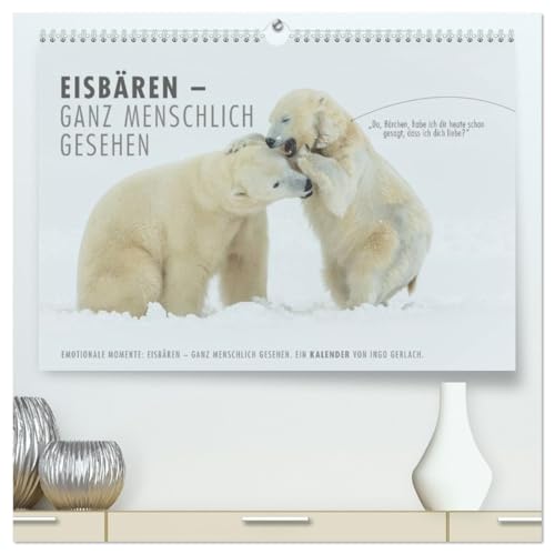 Emotionale Momente: Eisbären - ganz menschlich gesehen. (hochwertiger Premium Wandkalender 2026 DIN A2 quer), Kunstdruck in Hochglanz: Herrliche ... für immer Verliebte. (CALVENDO Tiere) von Calvendo