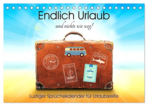Endlich Urlaub und nichts wie weg! Lustiger Sprüchekalender für Urlaubsreife (Tischkalender 2025 DIN A5 quer), CALVENDO Monatskalender von CALVENDO