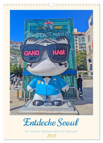 Entdecke Seoul (Wandkalender 2025 DIN A3 hoch), CALVENDO Monatskalender: Ein faszinierender Kalender, der die lebendige Kultur, moderne Architektur ... Bildern festhält. (CALVENDO Orte) von CALVENDO