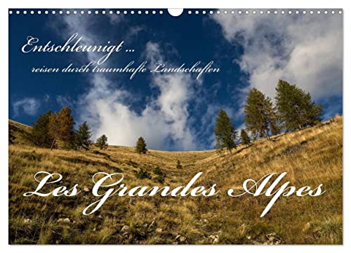 Entschleunigt ... reisen durch traumhafte Landschaften "Les Grandes Alpes" (Wandkalender 2025 DIN A3 quer), CALVENDO Monatskalender von CALVENDO