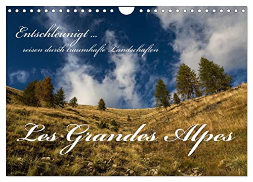 Entschleunigt ... reisen durch traumhafte Landschaften "Les Grandes Alpes" (Wandkalender 2025 DIN A4 quer), CALVENDO Monatskalender von CALVENDO