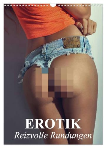 Erotik - Reizvolle Rundungen (Wandkalender 2025 DIN A3 hoch), CALVENDO Monatskalender: Erotische und reizvolle Rundungen und weibliche Formen (CALVENDO Erotik) von CALVENDO