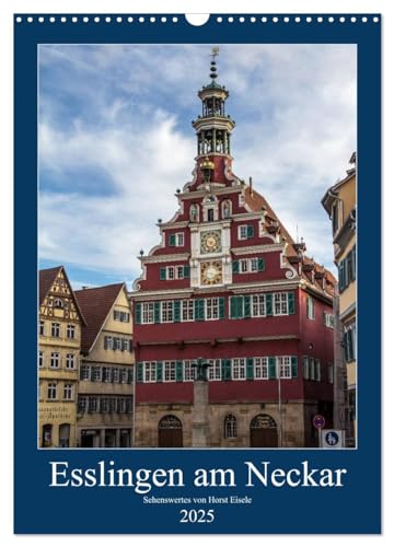 Esslingen am Neckar - Sehenswertes (Wandkalender 2025 DIN A3 hoch), CALVENDO Monatskalender von CALVENDO