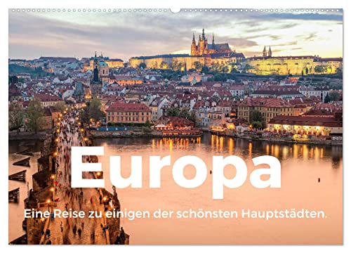 Europa - Eine Reise zu einigen der schönsten Hauptstädten. (Wandkalender 2025 DIN A2 quer), CALVENDO Monatskalender von CALVENDO
