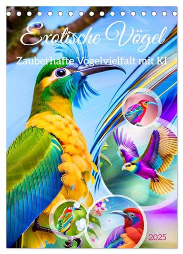 Exotische Vögel. Zauberhafte Vogelvielfalt mit KI (Tischkalender 2025 DIN A5 hoch), CALVENDO Monatskalender von CALVENDO