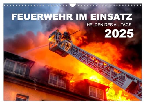 FEUERWEHR IM EINSATZ (Wandkalender 2025 DIN A3 quer), CALVENDO Monatskalender von CALVENDO