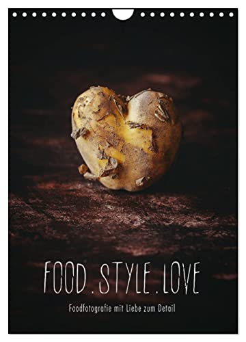 FOOD.STYLE.LOVE - Foodfotografie mit Liebe zum Detail (Wandkalender 2025 DIN A4 hoch), CALVENDO Monatskalender von CALVENDO