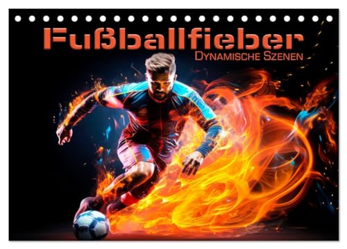 FUßBALLFIEBER Dynamische Szenen (Tischkalender 2025 DIN A5 quer), CALVENDO Monatskalender von CALVENDO