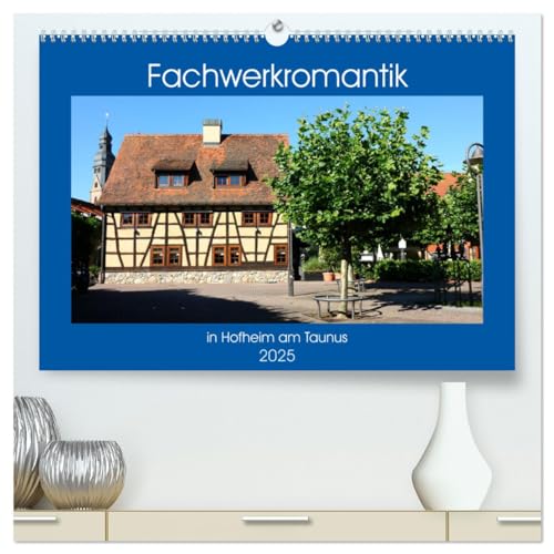 Fachwerkromantik in Hofheim am Taunus (hochwertiger Premium Wandkalender 2025 DIN A2 quer), Kunstdruck in Hochglanz von CALVENDO