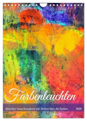 Farbenleuchten - Abstrakte Gouachemalerei mit Zitaten über die Farben (Wandkalender 2026 DIN A4 hoch), CALVENDO Monatskalender von CALVENDO
