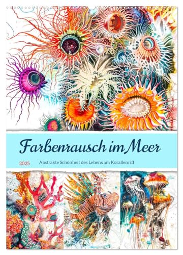 Farbenrausch im Meer - Abstrakte Schönheit des Lebens am Korallenriff (Wandkalender 2025 DIN A2 hoch), CALVENDO Monatskalender von CALVENDO