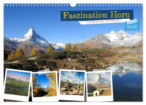 Faszination Horu Fotoimpressionen vom Matterhorn (Wandkalender 2025 DIN A3 quer), CALVENDO Monatskalender: Entdecke das Wahrzeichen der Schweiz in verschiedenen Facetten (CALVENDO Orte) von Calvendo