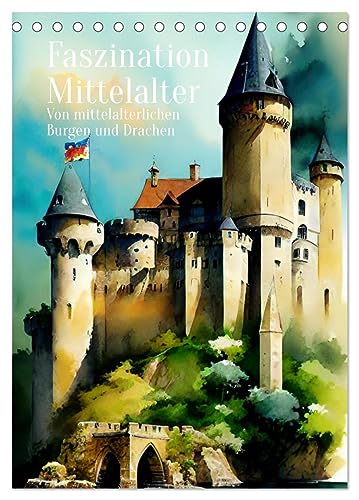 Faszination Mittelalter - Von mittelalterlichen Burgen und Drachen (Tischkalender 2025 DIN A5 hoch), CALVENDO Monatskalender von CALVENDO