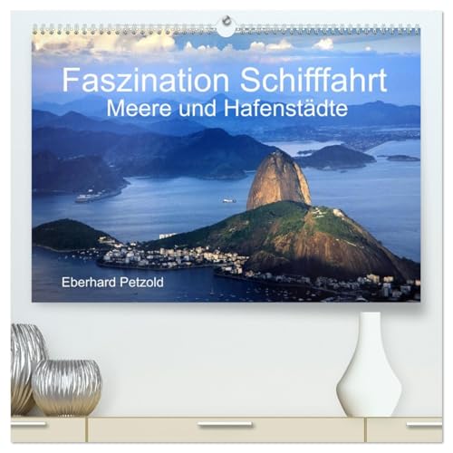 Faszination Schifffahrt - Meere und Hafenstädte (hochwertiger Premium Wandkalender 2026 DIN A2 quer), Kunstdruck in Hochglanz: Dieser Monatskalender ... weltweit miterleben. (CALVENDO Orte) von Calvendo