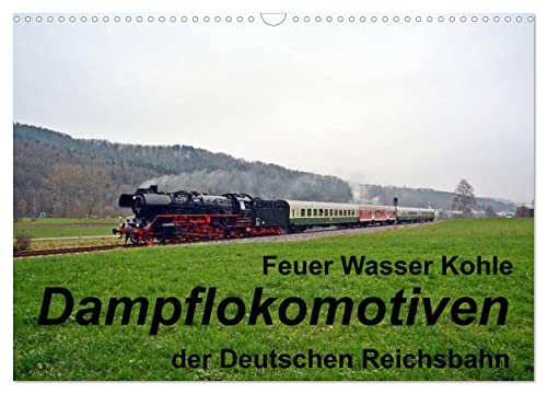 Feuer Wasser Kohle - Dampflokomotiven der Deutschen Reichsbahn (Wandkalender 2025 DIN A3 quer), CALVENDO Monatskalender von CALVENDO