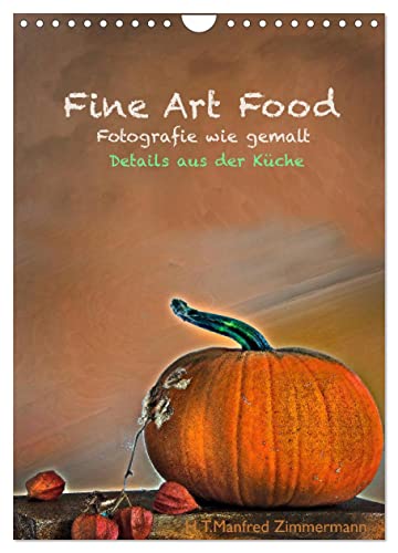 Fine Art Food (Wandkalender 2026 DIN A4 hoch), CALVENDO Monatskalender von CALVENDO