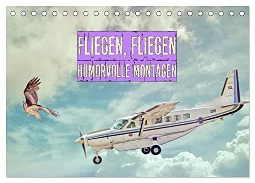 Fliegen, Fliegen - humorvolle Montagen (Tischkalender 2025 DIN A5 quer), CALVENDO Monatskalender von CALVENDO