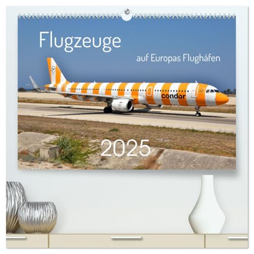 Flugzeuge auf Europas Flughäfen (hochwertiger Premium Wandkalender 2025 DIN A2 quer), Kunstdruck in Hochglanz: Eine breite Auswahl von Flugzeugen, ... Flughäfen in Europa. (CALVENDO Mobilitaet)