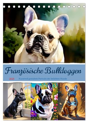 Französische Bulldoggen. Kunstvoll gestaltete Portraits (Tischkalender 2025 DIN A5 hoch), CALVENDO Monatskalender von CALVENDO