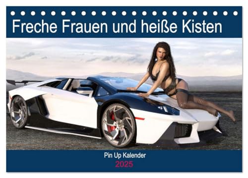 Freche Frauen und heiße Kisten (Tischkalender 2025 DIN A5 quer), CALVENDO Monatskalender von CALVENDO