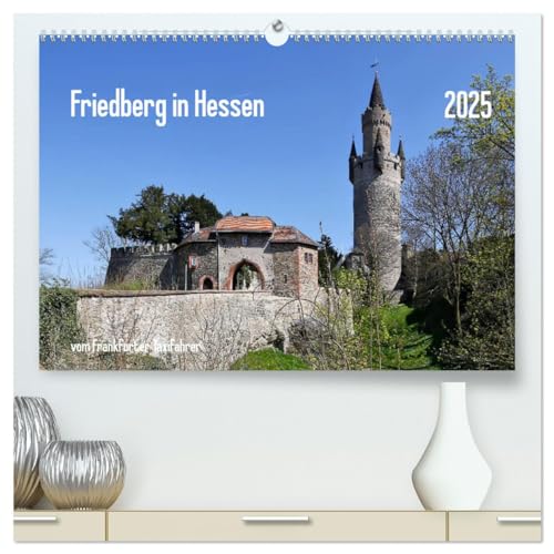 Friedberg in Hessen vom Frankfurter Taxifahrer (hochwertiger Premium Wandkalender 2025 DIN A2 quer), Kunstdruck in Hochglanz von CALVENDO