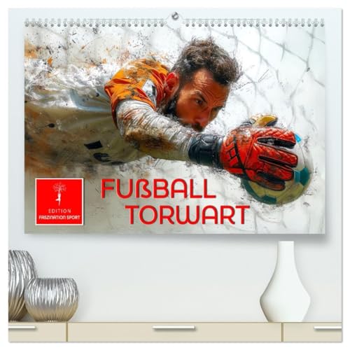Fußball Torwart (hochwertiger Premium Wandkalender 2026 DIN A2 quer), Kunstdruck in Hochglanz: Der letzte Mann auf dem Feld, der Torschüsse abwehrt und Flanken abfängt. (CALVENDO Sport) von Calvendo