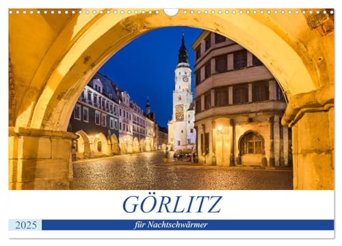 GÖRLITZ für Nachtschwärmer (Wandkalender 2025 DIN A3 quer), CALVENDO Monatskalender von CALVENDO