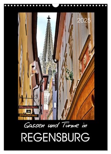 Gassen und Türme in Regensburg (Wandkalender 2025 DIN A3 hoch), CALVENDO Monatskalender von CALVENDO