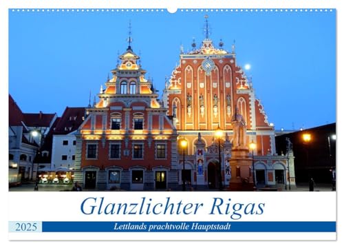 Glanzlichter Rigas - Lettlands prachtvolle Hauptstadt (Wandkalender 2025 DIN A2 quer), CALVENDO Monatskalender von CALVENDO