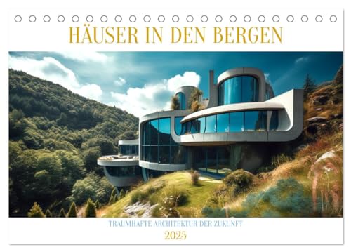 Häuser in den Bergen (Tischkalender 2025 DIN A5 quer), CALVENDO Monatskalender: Villen der Zukunft hoch oben (CALVENDO Orte) von Calvendo