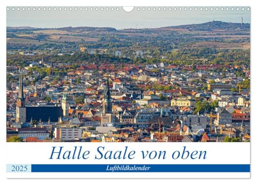 Halle an der Saale von oben (Wandkalender 2025 DIN A3 quer), CALVENDO Monatskalender von CALVENDO
