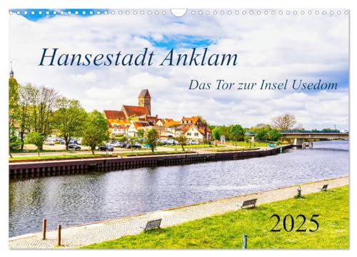 Hansestadt Anklam. Das Tor zur Insel Usedom (Wandkalender 2025 DIN A3 quer), CALVENDO Monatskalender von CALVENDO