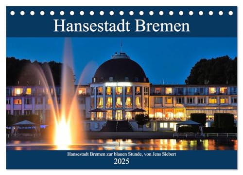 Hansestadt Bremen zur blauen Stunde (Tischkalender 2025 DIN A5 quer), CALVENDO Monatskalender: Fotokalender mit Motiven aus der Hansestadt Bremen zur blauen Stunde (CALVENDO Orte) von Calvendo