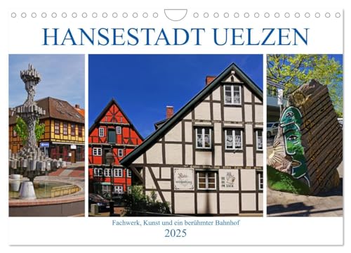 Hansestadt Uelzen. Fachwerk, Kunst und ein berühmter Bahnhof (Wandkalender 2025 DIN A4 quer), CALVENDO Monatskalender von CALVENDO