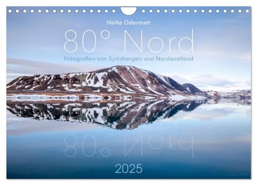 Heike Odermatt: 80° Nord - Fotografien von Spitzbergen und Nordaustland (Wandkalender 2025 DIN A4 quer), CALVENDO Monatskalender: Einzigartige ... dem Hohen Norden der Arktis. (CALVENDO Natur) von Calvendo
