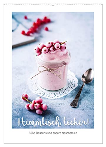 Himmlisch lecker! Süße Desserts und andere Naschereien (Wandkalender 2025 DIN A2 hoch), CALVENDO Monatskalender von CALVENDO