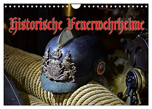 Historische Feuerwehrhelme (Wandkalender 2026 DIN A4 quer), CALVENDO Monatskalender: Alte Kopfbedeckungen unserer Retter und Helfer (CALVENDO Mobilitaet) von Calvendo