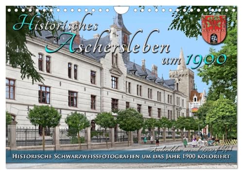 Historisches Aschersleben um 1900 – Kolorierte Schwarzweißfotos (Wandkalender 2025 DIN A4 quer), CALVENDO Monatskalender von CALVENDO